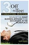 3 Off the Tee: Targeting Success: Develop the Right Business Attitude to be Successful in the Workplace