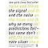 The Signal and the Noise: Why So Many Predictions Fail--but Some Don't