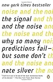 The Signal and the Noise: Why So Many Predictions Fail--but Some Don't