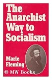 Produkt-Bild: The Anarchist Way to Socialism : Elis&eacute;e Reclus and Nineteenth-Century European Anarchism / Marie Fleming