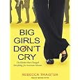 Big Girls Don't Cry: The Election that Changed Everything for American Women