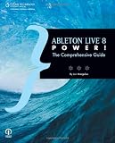 Ableton Live 8 Power!: The Comprehensive Guide