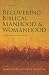 Recovering Biblical Manhood and Womanhood: A Response to Evangelical Feminism