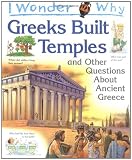 I Wonder Why Greeks Built Temples and Other Questions About Ancient Greece