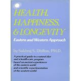 HEALTH, HAPPINESS & LONGEVITY ("Self-help and Spirituality Series") ~ Dr. Sukhraj S. Dhillon