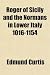 Roger of Sicily and the Normans in Lower Italy 1016-1154