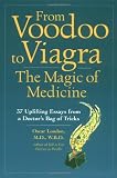 From Voodoo to Viagra: The Magic of Medicine: 37 Uplifting Essays from a Doctor s Bag of Tricks