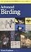 A Peterson Field Guide to Advanced Birding: Birding Challenges and How to Approach Them