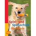 Spiel- und Spa�schule f�r Hunde: �ber 200 Spiele, Tricks und �bungen