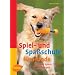 Spiel- und Spa�schule f�r Hunde: �ber 200 Spiele, Tricks und �bungen