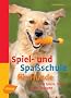Spiel- und Spa�schule f�r Hunde: �ber 200 Spiele, Tricks und �bungen