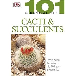 Cacti and Succulents (101 Essential Tips)