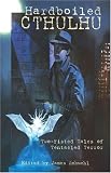 Hardboiled Cthulhu: Two-Fisted Tales of Tentacled Terror