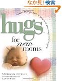 Hugs for New Moms: Stories, Sayings, and Scriptures to Encourage and Inspire (Hugs Series)