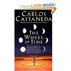 The Wheel Of Time: The Shamans Of Mexico Their Thoughts About Life Death And The Universe by Carlos Castaneda