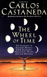 The Wheel Of Time: The Shamans Of Mexico Their Thoughts About Life Death And The Universe