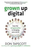 Grown Up Digital: How the Net Generation is Changing Your World HC