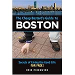 The Cheap Bastard's Guide to Boston: Secrets of Living the Good Life--For Free! (Cheap Bastard) book cover