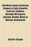 Folk-Metal-Band: Ensiferum, Subway to Sally, Eluveitie, Finntroll, Suidakra, Drudkh, M Go de Oz, Butterfly Temple, Dalriada, Arkona, Sk: Ensiferum, ... Blackguard, Týr, Alestorm, Ancient Rites