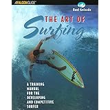 the art of surfing a training manual for the developing and competitive surfer surfing series