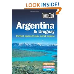Argentina & Uruguay: Perfect places to stay, eat & explore (Time Out Argentina & Uruguay: Perfect Places to Stay, Eat & Explore)