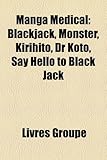 Manga Mdical: Blackjack, Monster, Kirihito, Dr Kot, Say Hello to Black Jack-