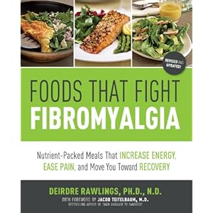 Foods that Fight Fibromyalgia:Nutrient-Packed Meals That Increase Energy, Ease Pain, and Move You Towards Recovery
