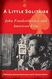 A little solitaire : John Frankenheimer and American film