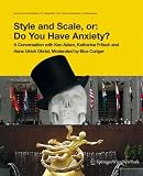 Style and Scale, or: Do You Have Anxiety?: A Conversation with Ken Adam, Cristina Bechtler, Katharina Fritsch and Hans Ulrich Obrist. Moderated by Bice ... in Discussion) (German and English Edition)