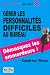 Gérer les personnalités difficiles au bureau
