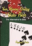 Your Winning Strategy to Video Poker: The Alternative to Slots