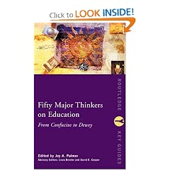 Fifty Major Thinkers on Education: From Confucius to Dewey (Fifty Key Thinkers) (Routledge Key Guides)