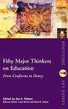 Fifty Major Thinkers on Education: From Confucius to Dewey (Fifty Key Thinkers) (Routledge Key Guides)