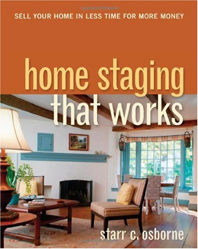 Home Staging That Works: Sell Your Home in Less Time for More Money