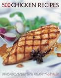 500 chicken recipes : delectable poultry and game dishes from soups and salads to roasts, pies, stir-fries, casseroles and curries, with 500 photographs