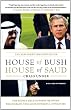 House of Bush, House of Saud: The Secret Relationship Between the World's Two Most Powerful Dynasties