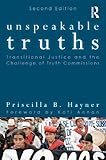 Unspeakable Truths: Transitional Justice and the Challenge of Truth Commissions