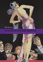 Women in Weimar Fashion: Discourses and Displays in German Culture, 1918-1933 (Screen Cultures: German Film and the Visual)