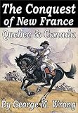 The Conquest of New France, Quebec & Canada
