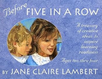 Before Five in a Row: A Treasury of Creative Ideas to Inspire Learning Readiness
