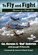 To Fly and Fight: Memoirs of a Triple Ace