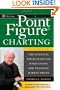Point and Figure Charting: The Essential Application for Forecasting and Tracking Market Prices (Wiley Trading)