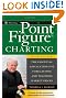 Point and Figure Charting: The Essential Application for Forecasting and Tracking Market Prices (Wiley Trading)