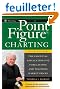 Point And Figure Charting: The Essential Application for Forecasting and Tracking Market Prices
