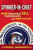 Spinner in chief : how presidents sell their policies and themselves