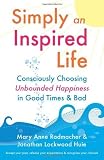 Simply an Inspired Life: Consciously Choosing Unbounded Happiness in Good Times & Bad [Paperback]