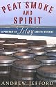 Peat Smoke and Spirit: A Portrait of Islay and its Whiskies