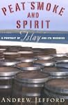 Peat Smoke and Spirit: A Portrait of...