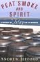 Peat Smoke and Spirit: A Portrait of Islay and Its Whiskies