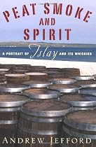 Peat Smoke and Spirit: A Portrait of Islay and Its Whiskies
